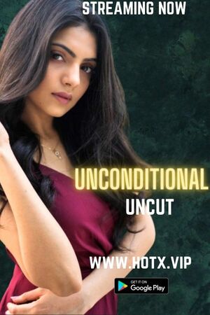 Unconditional (2022) Hindi HotX Originals ShortFilm Full Movie